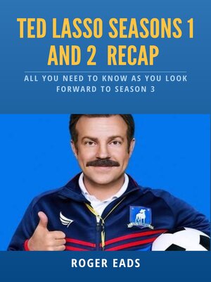 Ted Lasso Seasons 1 and 2 Recap by Roger Eads · OverDrive: Free ebooks